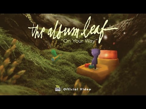The Album Leaf - On Your Way [OFFICIAL VIDEO]