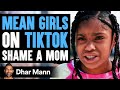 Mean Girls On TikTok Shame Mom They Instantly Regret It Dhar Mann