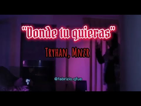 (Letra) Donde tu quieras - Tryhan, Mnzr