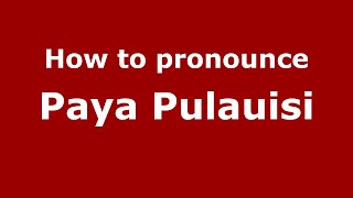 How to pronounce Paya Pulauisi
