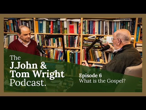 What is the Gospel? (Ep. 6) // The J.John and Tom Wright Podcast