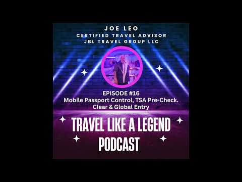 Travel Like A Legend Podcast Episode #16 Mobile Passport Control, TSA Pre, Clear & Global Entry