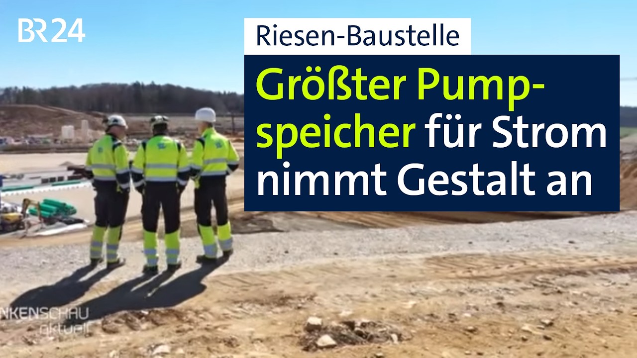 Riesen-Baustelle für Bayerns größstes Akku-Pumpspeicherkraftwerk | BR24