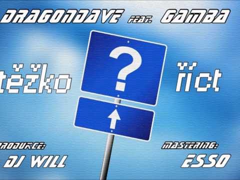 DragonDave ft. Gamba - Těžko říct (prod.DJ WiLL)