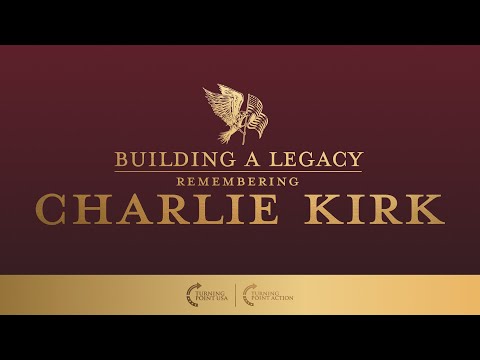BUILDING A LEGACY. REMEMBERING CHARLIE KIRK