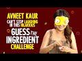 Avneet Kaur Can T Stop Laughing In This Hilarious Guess The Ingredient Challenge