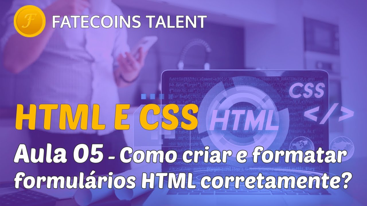 HTML e CSS - Aula 05 - Como criar e formatar  formulários HTML corretamente?