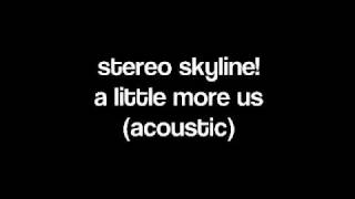 Stereo Skyline - A Little More Us (Acoustic)