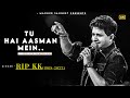 Tu Hai Aasman Mein Teri Yeh Zameen Hai KK Tu Aashiqui Hai Sad Song RIP KK