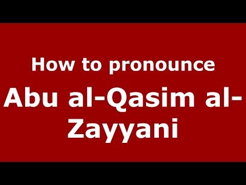How to pronounce Abu al-Qasim al-Zayyani (Arabic/Morocco) - PronounceNames.com