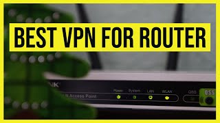 Best VPN for Router in 2023 - How to Install VPN on your Router?