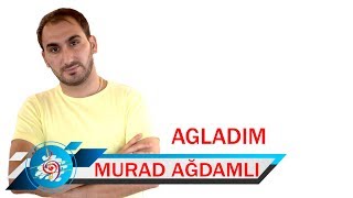 Murad Ağdamlı - Ağladım Video Clip 2019 Murad Ağdamlı - Ağladım Video Clip 2019