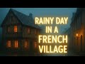 ️ Rainy Day In A French Village Relaxing Rain Sounds For Sleep Meditation Study And Work