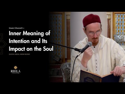 Purifying Intention - Imam Ghazzali's Book of Intention - Chapter 02 - Shaykh Abdal Hakim Murad