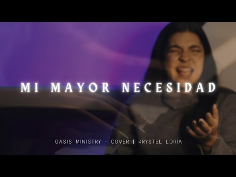Mi Mayor Necesidad - Oasis Ministry | Krystel Loria - Cover