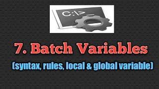 7. Batch variables(simple example, rule, Local & Global variable)