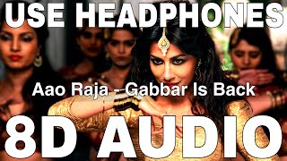 Aao Raja (8D Audio) || Gabbar is Back || Chitrangada Singh || Neha Kakkar, Yo Yo Honey Singh