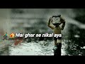 Barsat Ke Mausam Me Tanhai Ke Aalam Me Mai Ghar Se Nikal Aya Song WhatsApp Status
