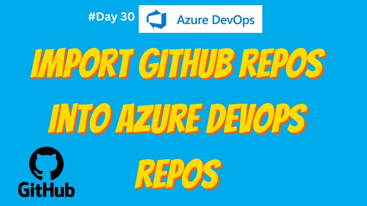 30. Import GitHub repos into Azure DevOps repos