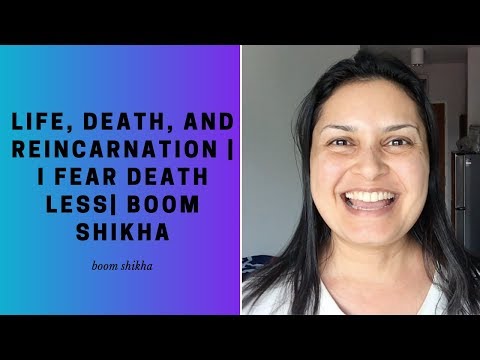 Life, Death, And Reincarnation | I Fear Death Less| Boom Shikha