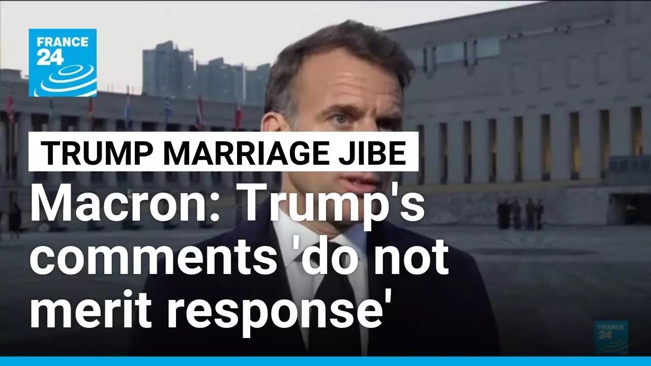 Macron says Trump marriage jibe does not 'merit response' • FRANCE 24 English