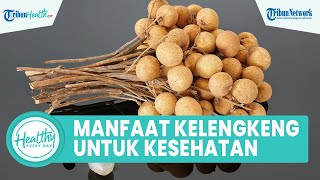 Manfaat Konsumsi Buah Kelengkeng untuk Kesehatan Tubuh, Satu di Antaranya Mengurangi Peradangan