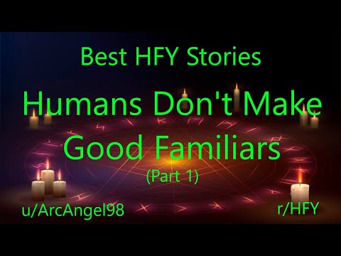 Best HFY Reddit Stories: Humans Don't Make Good Familiars (Part 1)  (r/HFY)