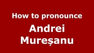 How to pronounce Andrei Mureșanu