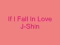If I Fall In Love - J-Shin