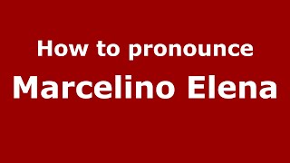 How to pronounce Marcelino Elena