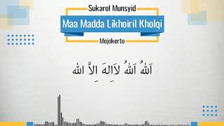 Download lagu Maa Madda Likoiril Kholqiyada - Sukarol Munsyid (Lirik) mp3
