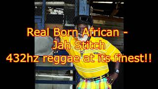 432hz Real Born African -  Jah Stitch