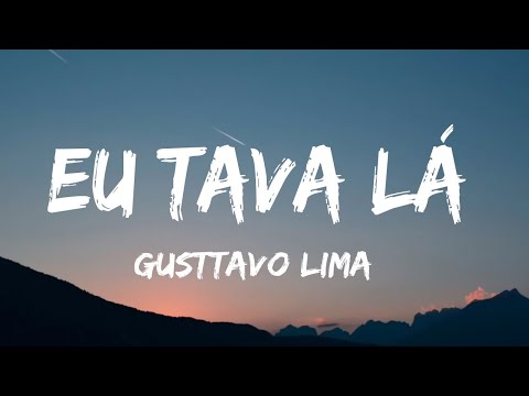 Gusttavo Lima - Eu tava lá / letra / legendado / lyrics /