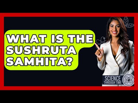 What Is The Sushruta Samhita? - Science Through Time