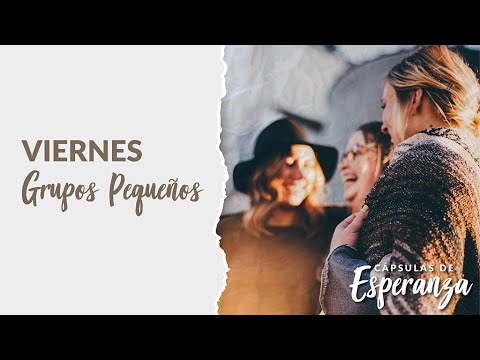 Cápsula de Esperanza #357  | Hoy es viernes de Grupos Pequeños