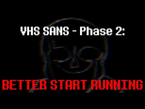 VHS Sans - Phase 2: [BETTER START RUNNING] (Cover) V2