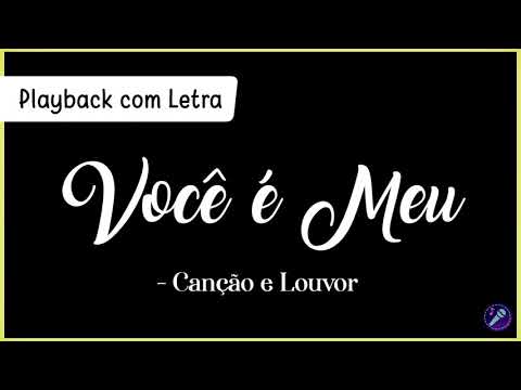 VOCÊ É MEU  - Canção e Louvor | Playback com Letra
