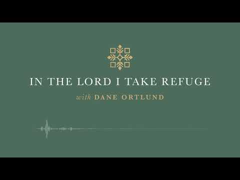 In the Lord I Take Refuge: Psalm 111 - Great Are the Lord's Works