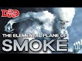 The Plane of Smoke | D&D Lore of the Planes | The Dungeoncast Ep.391