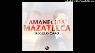 Regulo Caro- Amanecida Mazatleca (Estreno2015)