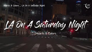 토요일 밤 사랑에 빠지는 건 어려워 : Hearts &amp; Colors - LA On A Saturday Night [가사/해석/lyrics]