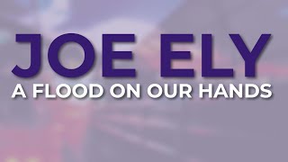 Joe Ely - A Flood On Our Hands (Official Audio)