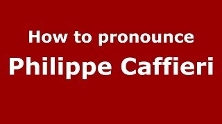 How to pronounce Philippe Caffieri