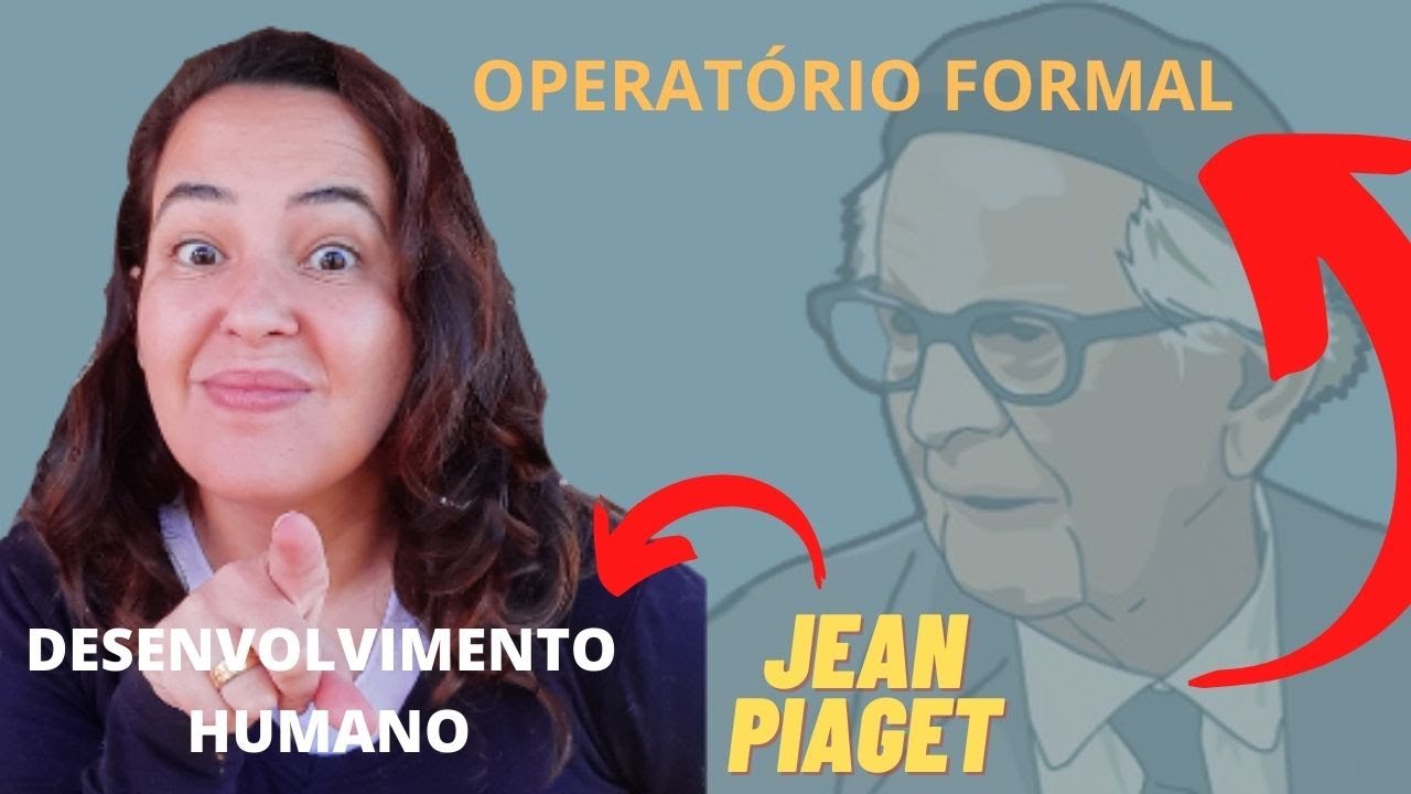 JEAN PIAGET / OPERATÓRIO FORMAL / Fases de desenvolvimento infantil / PIAGET