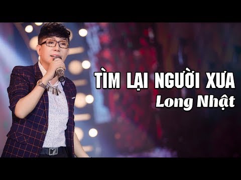 Tìm Lại Người Xưa - Long Nhật [ Official Music Video ]