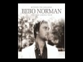 Bebo Norman - I Know Now