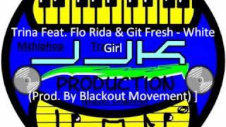 Trina Feat. Flo Rida &amp; Git Fresh - White Girl (Prod. By Blackout Movement)