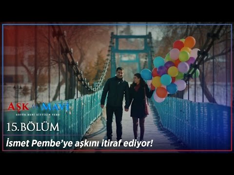 Aşk ve Mavi 15.Bölüm - İsmet Pembe’ye aşkını itiraf ediyor!