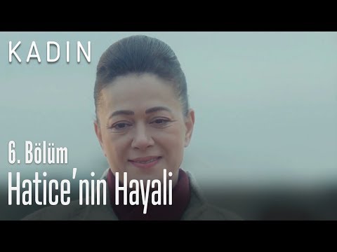 Hatice'nin hayali - Kadın 6. Bölüm