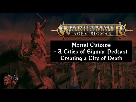 Mortal Citizens - A Cities of Sigmar Podcast - Making a City of Death